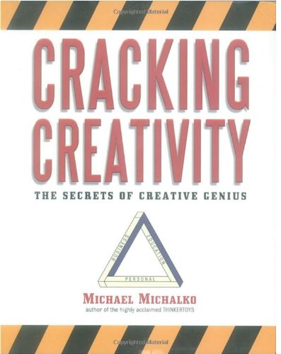 Cracking Creativity The Secrets Of Creative Genius Michael Michalko