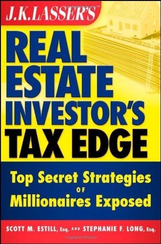 Jk Lassers Real Estate Investors Tax Edge Top Secret Strategies Of Millionaires Exposed 1st Edition Scott M Estill