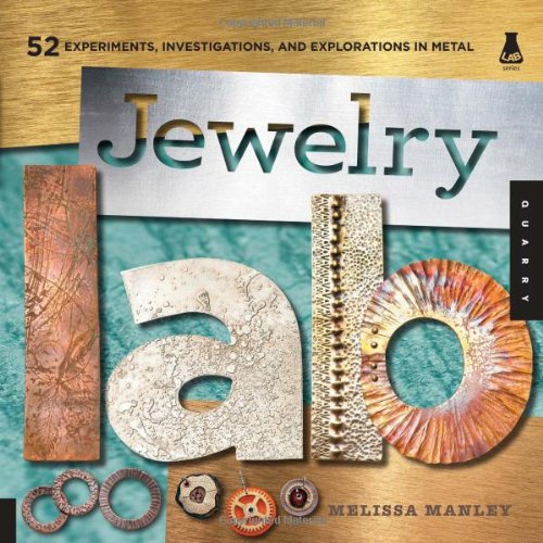 Jewelry Lab 52 Experiments Investigations And Explorations In Metal Melissa Manley