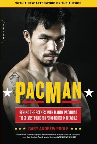 Pacman Behind The Scenes With Manny Pacquiaothe Greatest Poundforpound Fighter In The World First Trade Paper Edition Domestic Trade Paper Edition Gary Andrew Poole