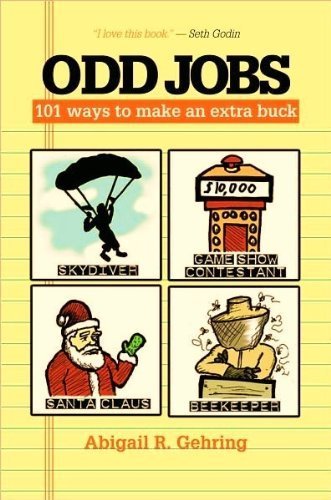 Odd Jobs 101 Ways To Make An Extra Buck Abigail R Gehring