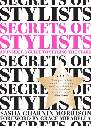 Secrets Of Stylists An Insiders Guide To Styling The Stars Sasha Charnin Morrison