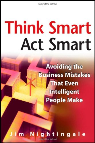 Think Smart Act Smart Avoiding The Business Mistakes That Even Intelligent People Make 1st Edition J Nightingale