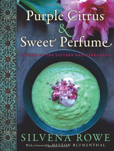 Purple Citrus And Sweet Perfume Cuisine Of The Eastern Mediterranean Silvena Rowe