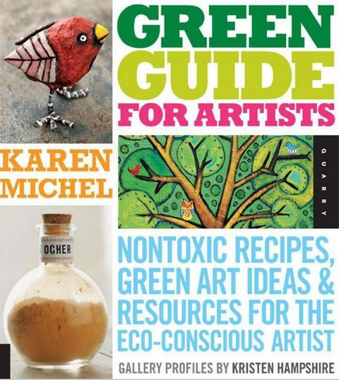 Green Guide For Artists Nontoxic Recipes Green Art Ideas Resources For The Ecoconscious Artist Karen Michel