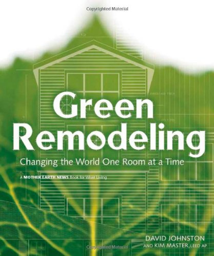 Green Remodeling Changing The World One Room At A Time David R Johnston