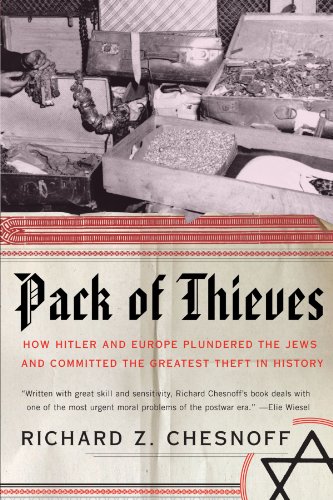 Pack Of Thieves How Hitler And Europe Plundered The Jews And Committed The Greatest Theft In History Richard Z Chesnoff