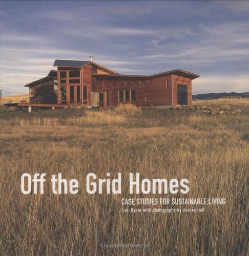 Off The Grid Homes Case Studies For Sustainable Living Lori Ryker