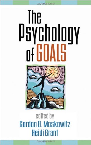 The Psychology Of Goals 1st Edition Gordon B Moskowitz Phd Heidi Grant Phd