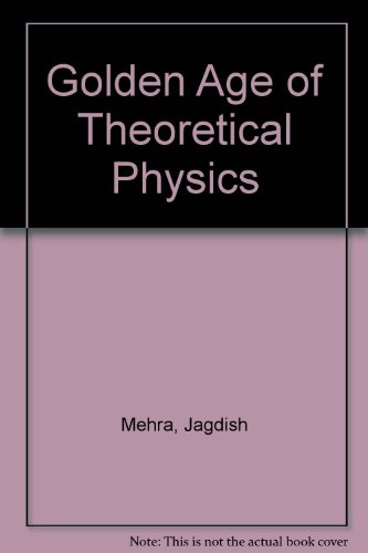 Golden Age Of Theoretical Physics Jagdish Mehra