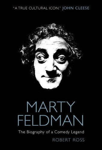 Marty Feldman The Biography Of A Comedy Legend Robert Ross
