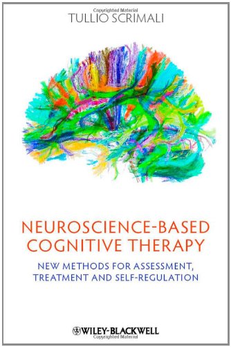 Neurosciencebased Cognitive Therapy New Methods For Assessment Treatment And Selfregulation 1st Edition Tullio Scrimali