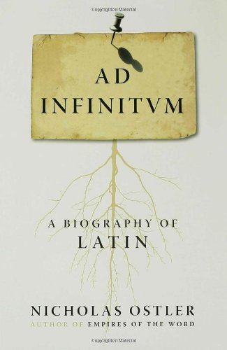 Ad Infinitum A Biography Of Latin 1st Nicholas Ostler