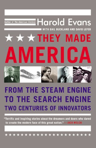 They Made America From The Steam Engine To The Search Engine Two Centuries Of Innovators Harold Evans
