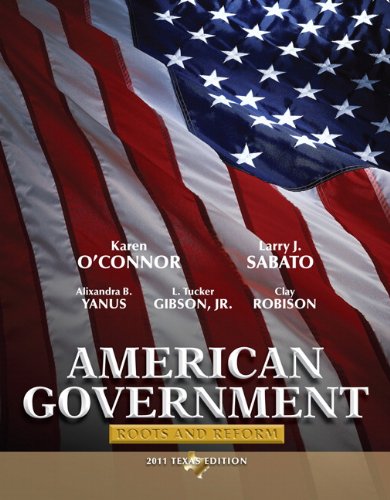 American Government Roots And Reform 2011 Texas Edition 6th Edition Karen Oconnor
