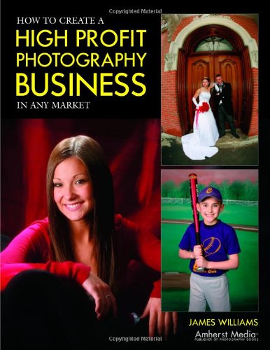How To Create A High Profit Photography Business In Any Market James Williams