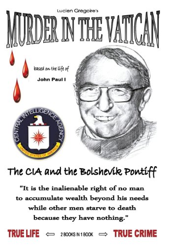 Murder In The Vatican The Cia And The Bolshevik Pontiff Lucien Gregoire