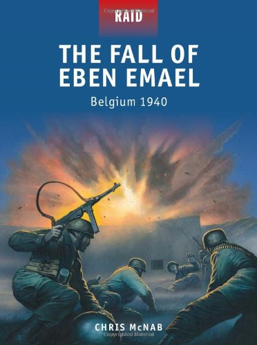 The Fall Of Eben Emael Belgium 1940 Chris Mcnab Peter Dennis
