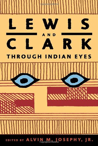 Lewis And Clark Through Indian Eyes 1st Edition Alvin M Josephy Jr