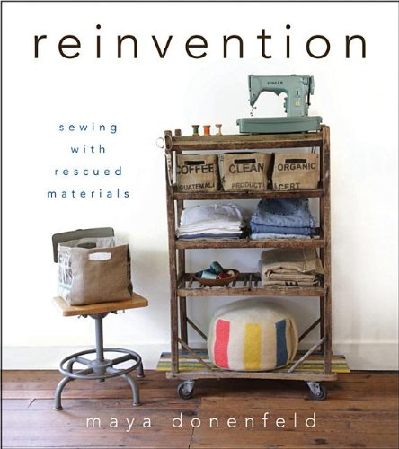 Reinvention Sewing With Rescued Materials 1st Edition Maya Donenfeld