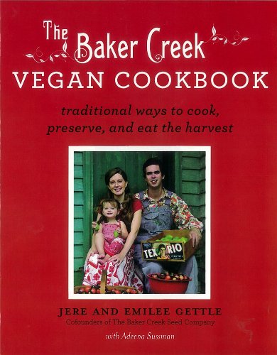 The Baker Creek Vegan Cookbook Traditional Ways To Cook Preserve And Eat The Harvest Original Jere Gettle