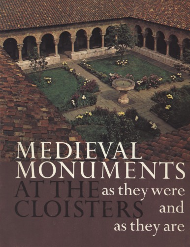 Medieval Monuments At The Cloisters As They Were And As They Are Revised James Joseph Rorimer