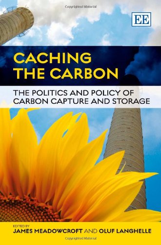 Caching The Carbon The Politics And Policy Of Carbon Capture And Storage James Meadowcroft