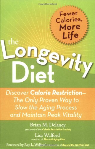 The Longevity Diet Discover Calorie Restrictionthe Only Proven Way To Slow The Aging Process And Maintain Peak Vitality Brian M Delaney
