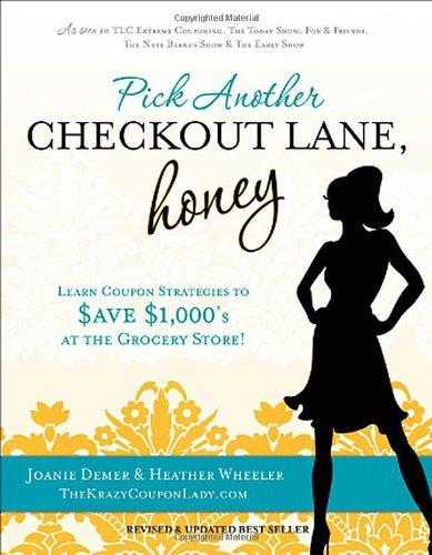 Pick Another Checkout Lane Honey Learn Coupon Strategies To Save 1000s At The Grocery Store 2nd Edition Joanie Demer