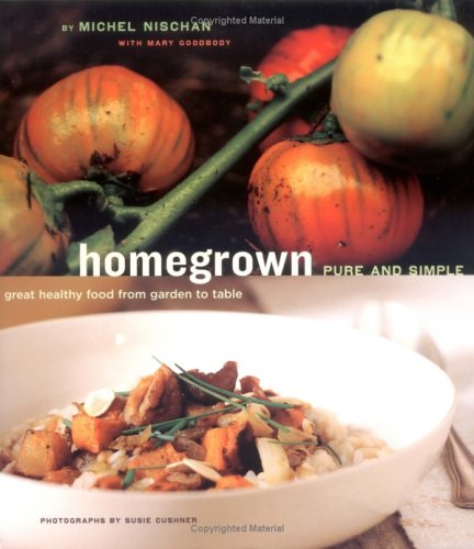 Homegrown Pure And Simple Great Healthy Food From Garden To Table Michel Nischan