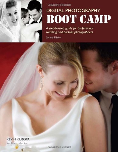 Digital Photography Boot Camp A Stepbystep Guide For Professional Wedding And Portrait Photographers 2nd Kevin Kubota