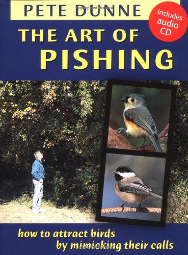 The Art Of Pishing How To Attract Birds By Mimicking Their Calls Pete Dunne