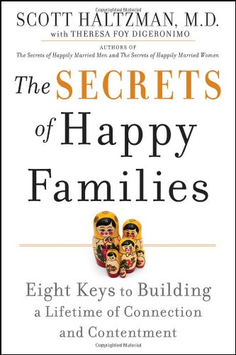 The Secrets Of Happy Families Eight Keys To Building A Lifetime Of Connection And Contentment 1st Edition Scott Haltzman