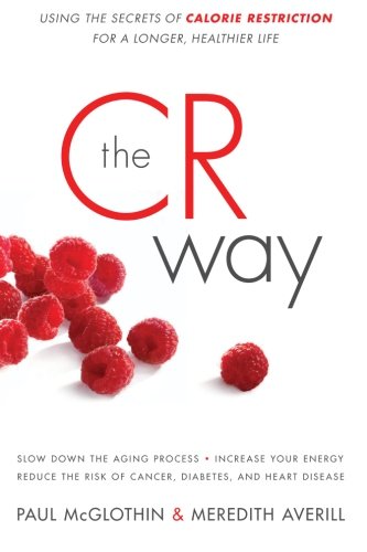 The Cr Way Using The Secrets Of Calorie Restriction For A Longer Healthier Life Paul Mcglothin