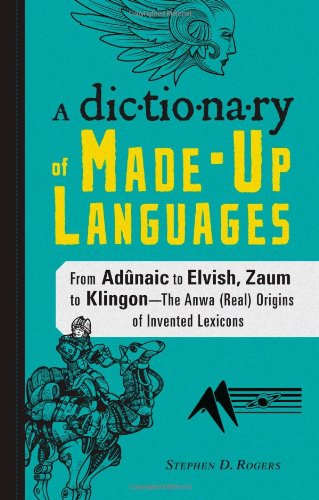 The Dictionary Of Madeup Languages Stephen D Rogers