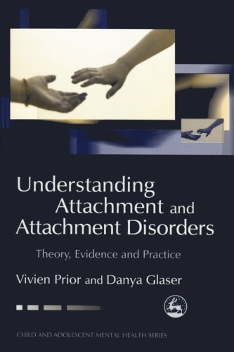 Understanding Attachment And Attachment Disorders Theory Evidence And Practice 1st Edition Vivien Prior
