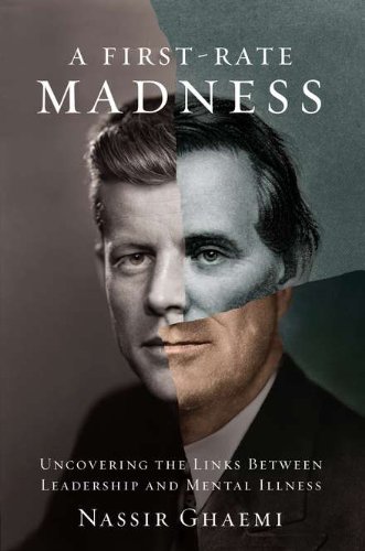 A Firstrate Madness Uncovering The Links Between Leadership And Mental Illness 1st Edition Nassir Ghaemi