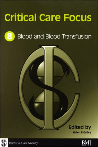 Critical Care Focus 8 Blood And Blood Transfusion 1st Edition Helen F Galley