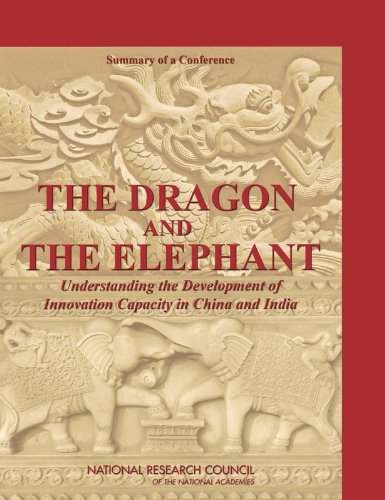 The Dragon And The Elephant Understanding The Development Of Innovation Capacity In China And India Summary Of A Conference National Research Council