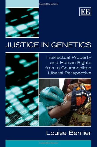 Justice In Genetics Intellectual Property And Human Rights From A Cosmopolitan Liberal Perspective 1st Louise Bernier