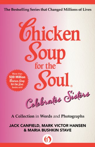 Chicken Soup For The Soul Celebrates Sisters A Collection In Words And Photographs Jack Canfield