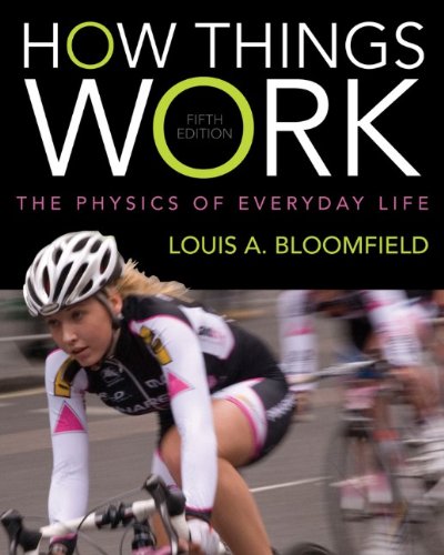 How Things Work The Physics Of Everyday Life 5th Edition Louis A Bloomfield
