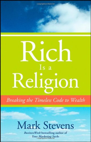 Rich Is A Religion Breaking The Timeless Code To Wealth 1st Edition Mark Stevens