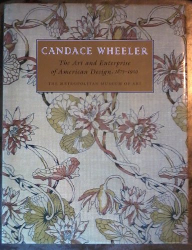 Candace Wheeler The Art And Enterprise Of American Design 18751900 Amelia Peck Carol Irish Metropolitan Museum Of Art