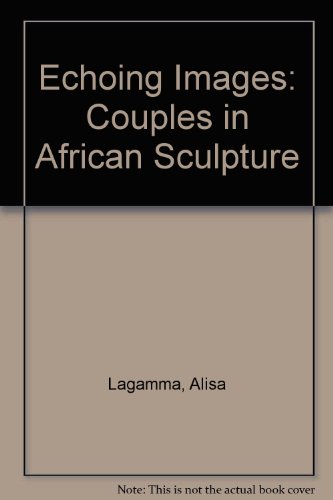 Echoing Images Couples In African Sculpture Alisa Lagamma