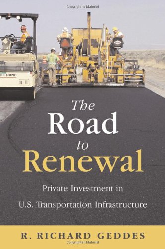 The Road To Renewal Private Investment In The Us Transportation Infrastructure Richard R Geddes
