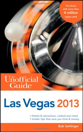 The Unofficial Guide To Las Vegas 2013 8th Edition Bob Sehlinger