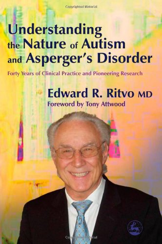 Understanding The Nature Of Autism And Aspergers Disorder Forty Years Of Clinical Practice And Pioneering Research Edward R
