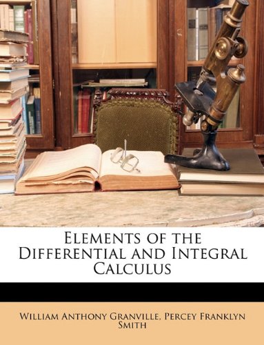 Elements Of The Differential And Integral Calculus William Anthony Granville