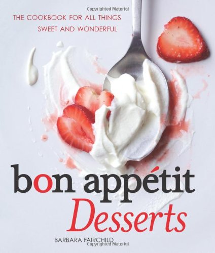 Bon Appetit Desserts The Cookbook For All Things Sweet And Wonderful Barbara Fairchild